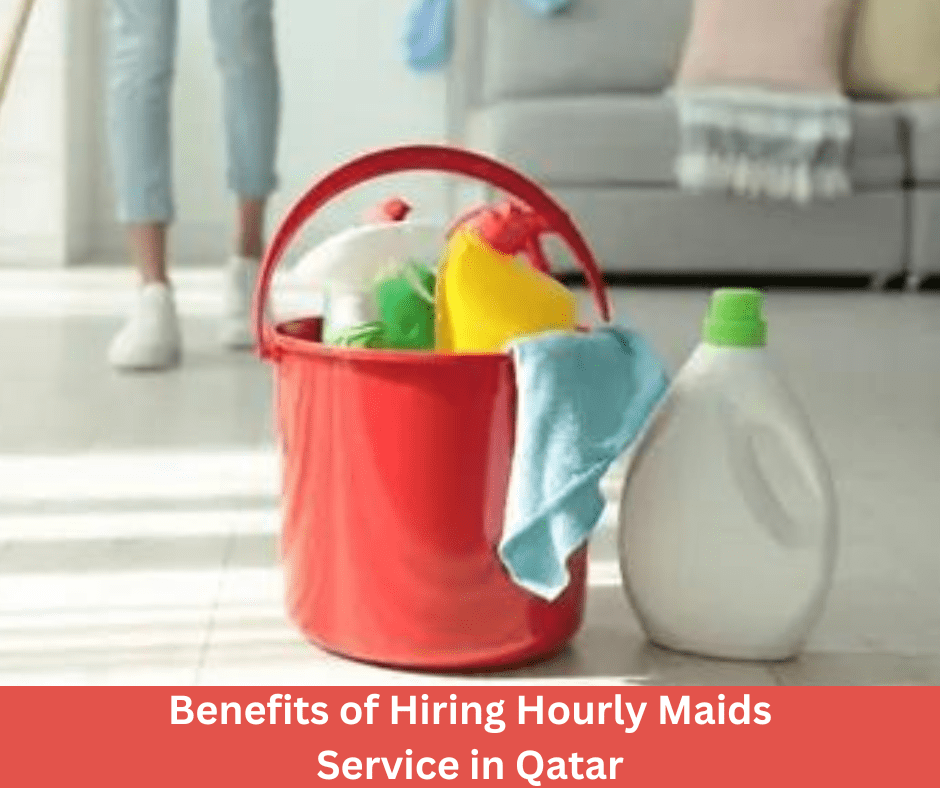 Benefits of Hiring Hourly Maids Service in Qatar